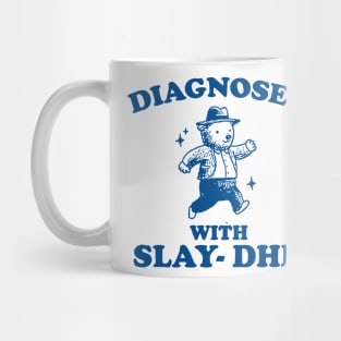 Diagnosed With Slay-DHD shirt, Funny ADHD Shirt, Bear T Shirt, Dumb Y2k Mug